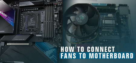 How To Connect Fans To Motherboard