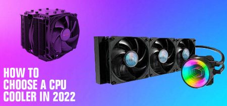 How To Choose A CPU Cooler In 2022