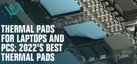 Thermal Pads For Laptops And Pcs: 2022’s Best Thermal Pads