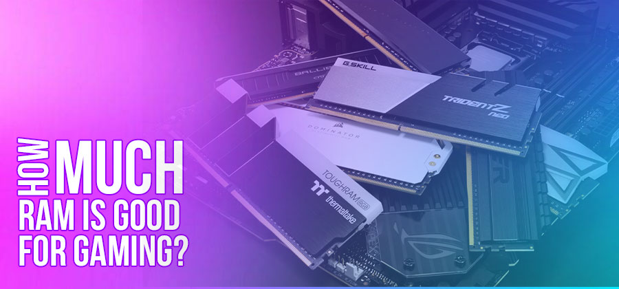 How Much RAM Is Good For Gaming World PC Tech how-much-ram-is-good-for-gaming-world-pc-tech