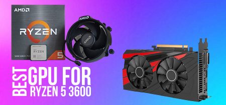 Best GPU For Ryzen 5 3600