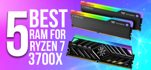5-Best RAM for Ryzen 7 3700x