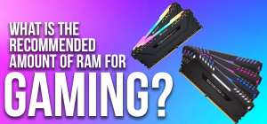 What Is The Recommended Amount Of RAM For Gaming?