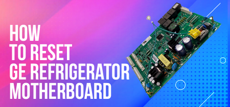 <strong>How to Reset Ge Refrigerator Motherboard</strong>